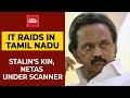 Politics Or Probe? MK Stalin's Kin, DMK Netas Under Lens, I-T Raids In Tamil Nadu Continues