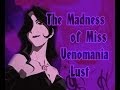 The madness of Miss Lust Venomania (Lust/Страсть ...