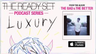 The Ready Set - Luxury (Podcast)