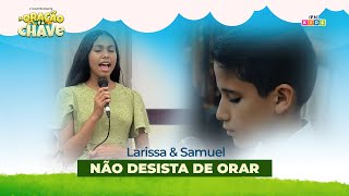 Não desista de Orar | Larissa & Samuel | Encontro  Infantil