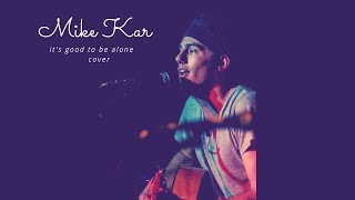 It's Good to be Alone - Matt Corby - Cover by Mike Kar