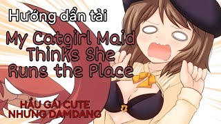 [EN] HẦU GÁI DAMDANG | HƯỚNG DẨN TẢI 'MY CATGIRL MAID THINKS SHE RUNS THE PLACE' TRÊN ĐIỆN THOẠI