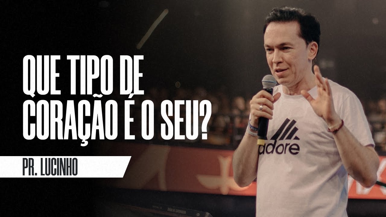 Que tipo de coração é o seu? | Pr. Lucinho Barreto