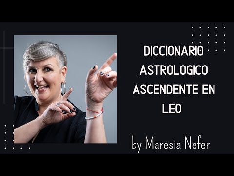 DICCIONARIO ASTROLOGICO Ascendente en LEO  by Maresia Nefer