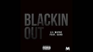 Lil Wayne - Blackin Out feat. Euro (Official Audio) | Dedication 6