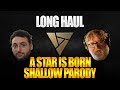 Long Haul (A Star is Born - Shallow Parody) Long Haul (A Star is Born - Shallow Parody)