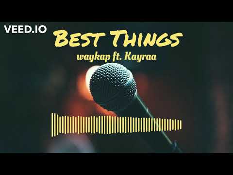 Best Things - waykap ft. Kayraa
