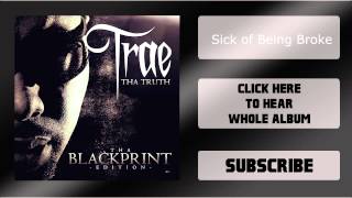 Trae Tha Truth - Tha Blackprint [#13 - Sick of Being Broke]