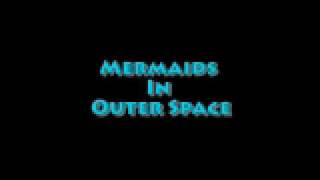 Mermaids In Outer Space