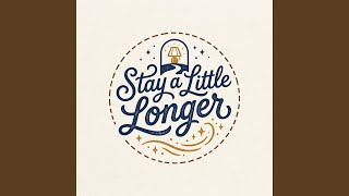 Stay a Little Longer