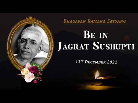 334. Bhagavan Ramana Satsang - Be in Jagrat Sushupti