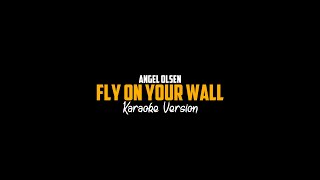 Fly On Your Wall by Angel Olsen Karaoke Version