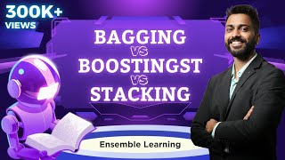 Lec-25: BAGGING vs. BOOSTING vs STACKING in Ensemble Learning | Machine Learning
