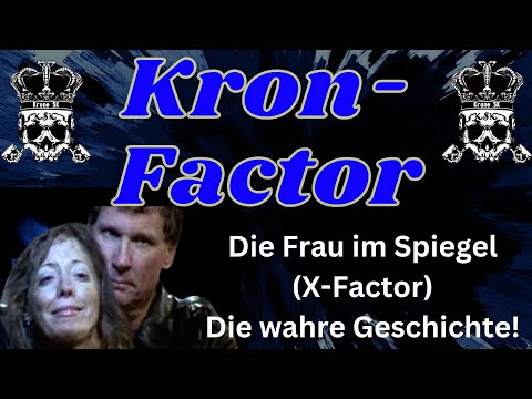 Kron-Factor: Die Frau im Spiegel (X-Factor) - Die wahre Geschichte
