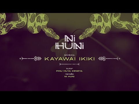 Kayawai Ikiki - Pinu Huya Keneya | Versão Ni Huni