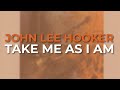John Lee Hooker - Take Me As I Am (Official Audio)