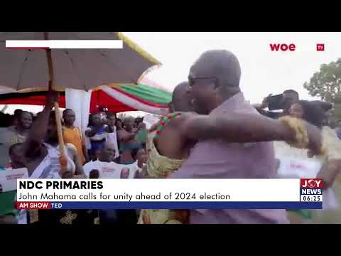 NDC Primaries: John Mahama calls for unity ahead of 2024 election - JoyNews