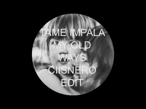 Tame Impala - My Old Ways (CIISNERO EDIT)