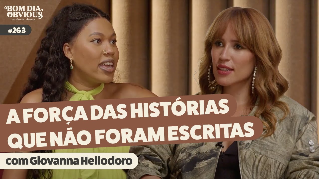 Giovanna Heliodoro: mente curiosa, autoaceitação e fofocas históricas | Bom dia, Obvious #263