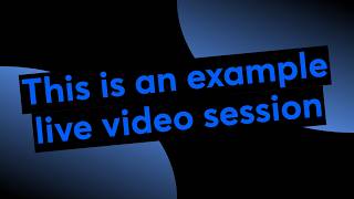 This is an example live video session