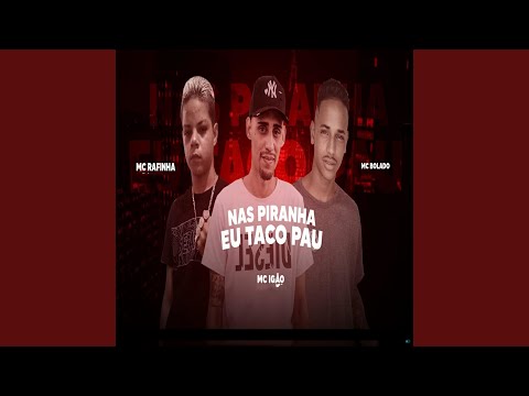 Nas Piranha Eu Taco Pau (feat. MC Igão)