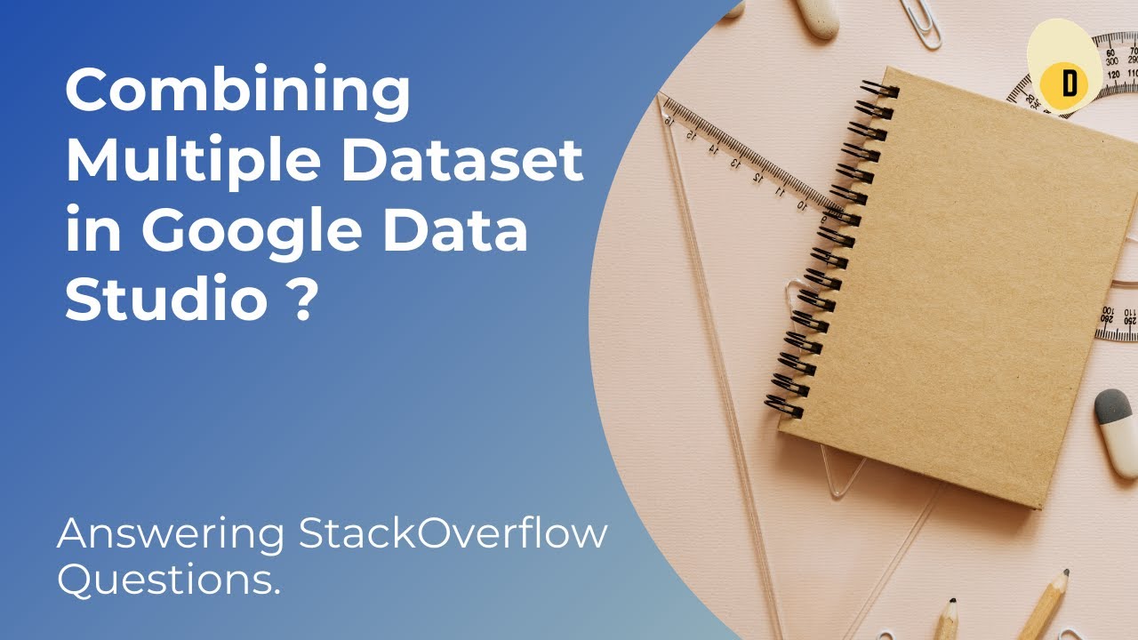 Answering Stack Overflow Questions | Combining Multiple Dataset in Google Data Studio ?