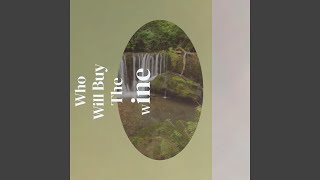 Who Will Buy The Wine