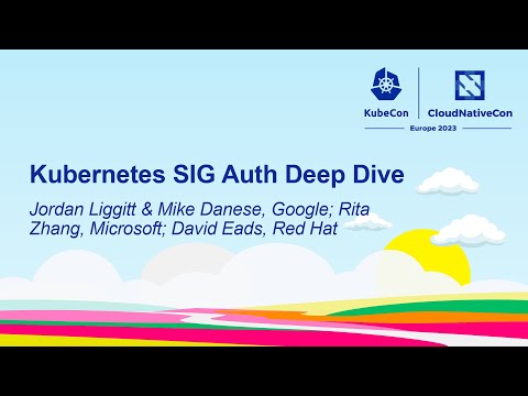 Kubernetes SIG Auth Deep Dive - Jordan Liggitt & Mike Danese, Google; Rita Zhang, David Eads