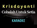 KRISDAYANTI - Cobalah untuk setia ( karaoke ) - Tanpa vocal