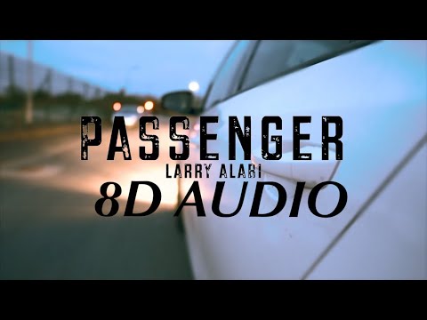 Larry Alabi- Passenger 8D Audio