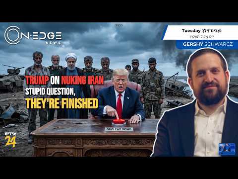 Trump on Nuking Iran Stupid Question, They're Finished | On Edge News | Gershy Schwarcz