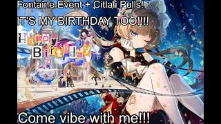 || It's my Birthday!!!! || Fontaine Event plus Citlali Pulls || Genshin Impact ||