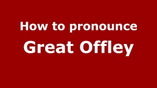 How to pronounce Great Offley