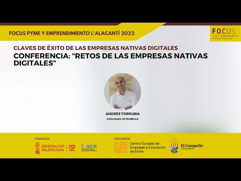 Retos de las empresas nativas digitales, con Andrs Torrubia | Focus Pyme y Emprendimiento L'Alacant 2022[;;;][;;;]