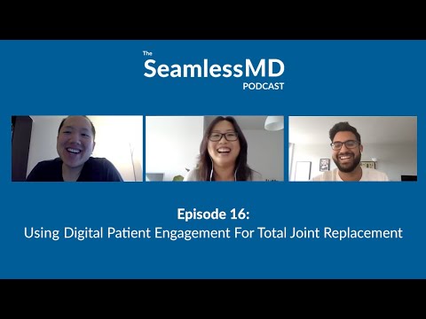 SeamlessMD Ep. 16 – Using Digital Patient Engagement For Total Joint Replacement