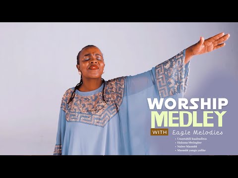 Worship Medley -(Eagle Melodies)Unastahili kuabudiwa, Unifinyange, naiwe maombi, hakuna kama wewe