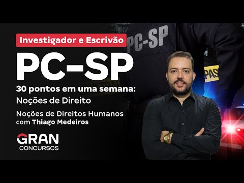 Concurso PC SP Investigador e Escrivão - Noções de Direitos Humanos com Thiago Medeiros