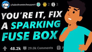 Tales From Tech Support | YOU’RE IT, FIX A SPARKING FUSE BOX | r/TalesFromTechSupport