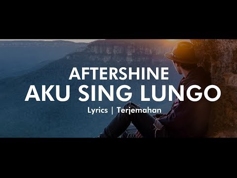 AFTERSHINE - AKU SING LUNGO Lyrics | Terjemahan