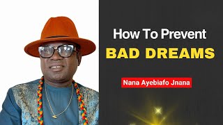 How To Prevent Bad Dreams || Nana Ayebiafo Jnana