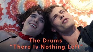 The Drums - &quot;There is Nothing Left&quot; (Official Music Video)
