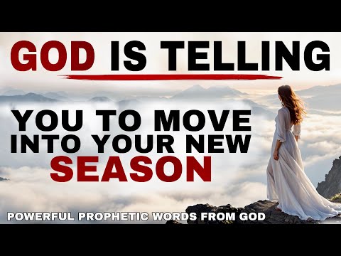 SEE HOW GOD IS TELLING YOU TO MOVE NOW INTO YOUR NEW SEASON - CHRISTIAN MOTIVATION