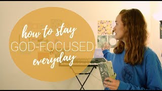 How to Stay God-Focused Everyday