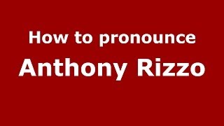 How to pronounce Anthony Rizzo