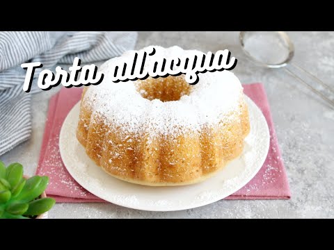 TORTA ALL'ACQUA - Leggera e sofficissima! Senza uova, senza latte e senza burro