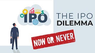 The IPO Dilemma-Now or Never image