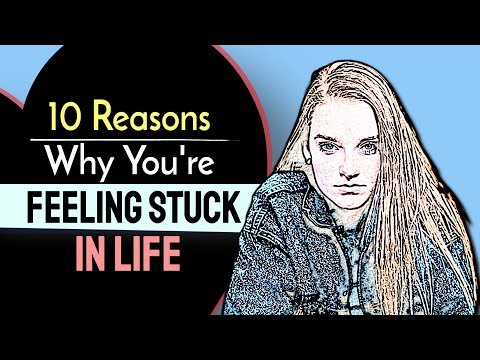 10 Reasons Why You're Feeling Stuck In Life and What To Do About It