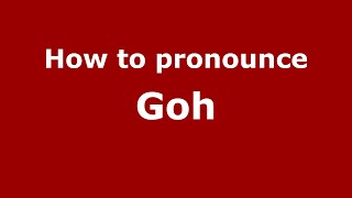 How to pronounce Goh