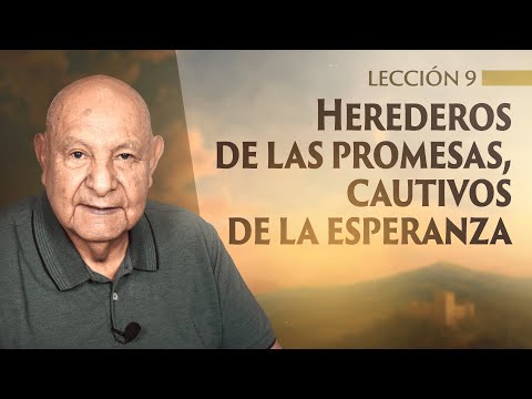 Pr. Bullón - Lección 9 - Herederos De Las Promesas, Cautivos De La Esperanza