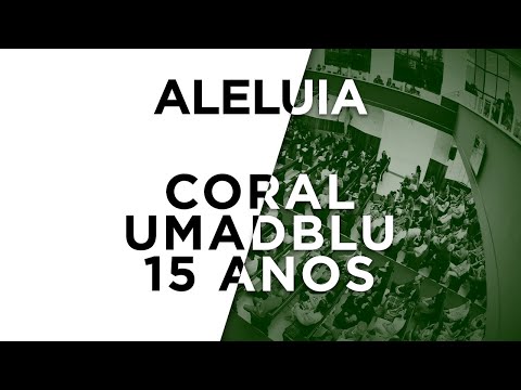 Coral UMADBLU 15 anos - Aleluia